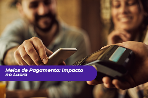 Como a Escolha dos Meios de Pagamento Impacta a Rentabilidade do seu Negócio